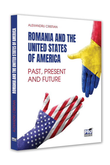 Romania and the United States of America. 25 Years of Strategic Partnership. Past, Present and Future