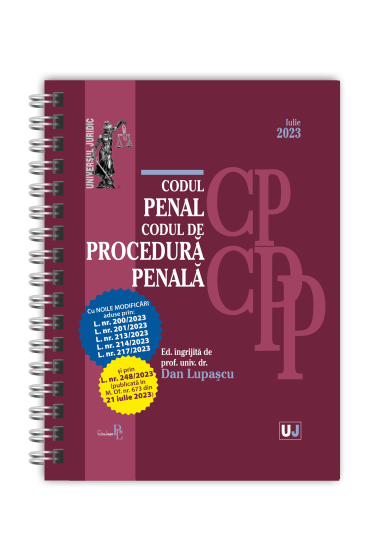 Codul penal și Codul de procedura penala cu noile modificari aduse prin legile: 200, 201, 213, 214, 217, 248 din iulie 2023