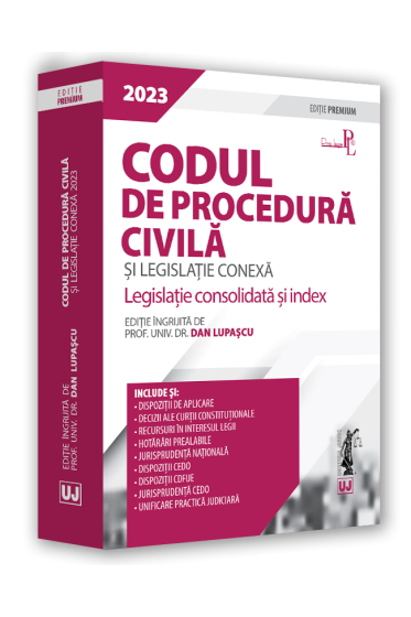 Codul de procedura civila si legislație conexa 2023. Editie PREMIUM
