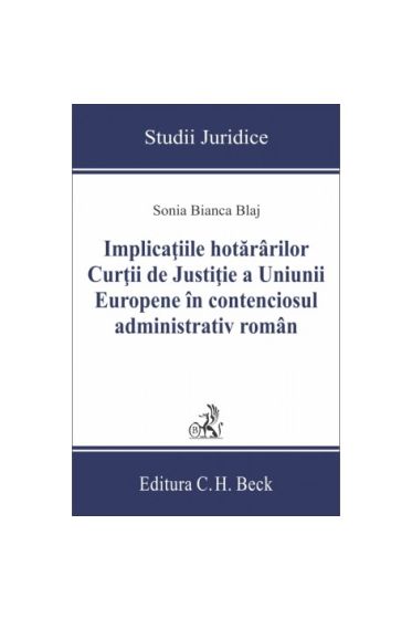 Implicatiile hotararilor Curtii de Justitie a Uniunii Europene in contenciosul administrativ roman
