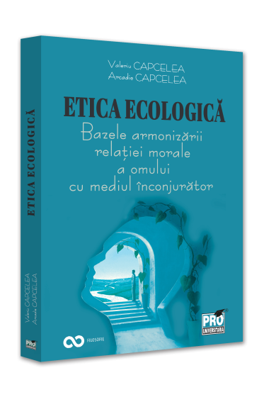 Etica ecologica. Bazele armonizarii relatiei morale a omului cu mediul inconjurator