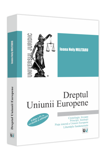 Dreptul Uniunii Europene. Cronologie. Izvoare. Principii. Institutii. Piata interna a Uniunii Europene. Libertatile fundamentale.