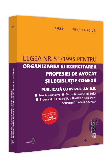 Legea nr. 51/1995 pentru organizarea si exercitarea profesiei de avocat  si legislatie conexa: 2023