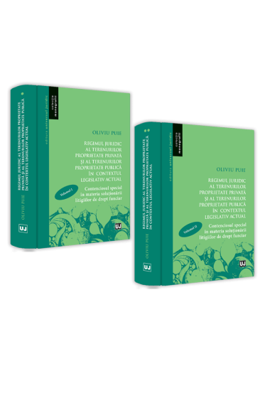 Regimul juridic al terenurilor proprietate privata si al terenurilor proprietate publica in contextul legislativ actual. Contenciosul special in materia solutionarii litigiilor de drept funciar (2 volume)