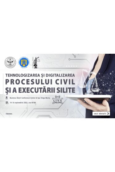 TEHNOLOGIZAREA ȘI DIGITALIZAREA PROCESULUI CIVIL ȘI A EXECUTARII SILITE, 14-16 Septembrie 2023
