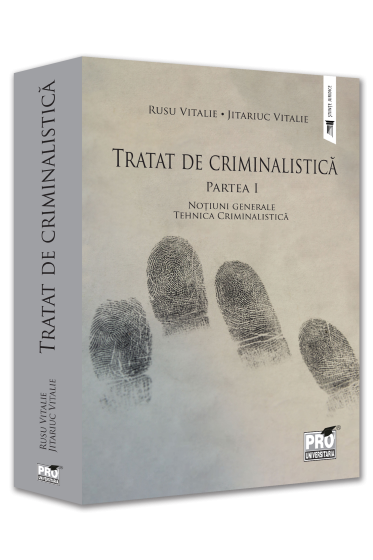 Tratat de Criminalistica. Partea I. Notiuni generale. Tehnica Criminalistica