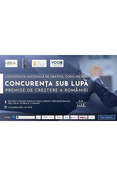 CONFERINȚA NAȚIONALA DE DREPTUL CONCURENȚEI - ”Concurența sub lupa. Premize de creștere a Romaniei”, 24 Octombrie 2023