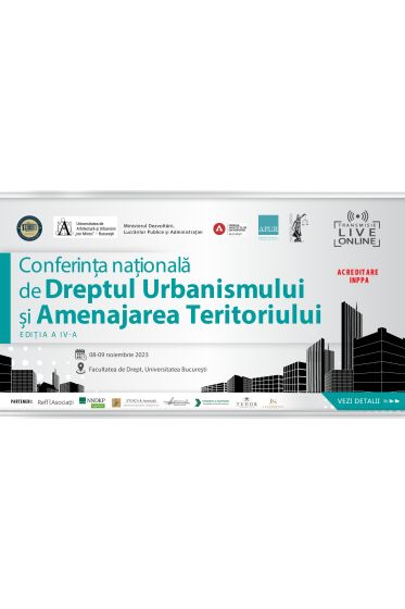 Conferința Naționala de Dreptul Urbanismului și Amenajarea Teritoriului, ediția a IV-a, 08-09 noiembrie 2023