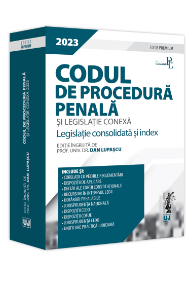 Codul de procedura penala și legislație conexa 2023. Ediție PREMIUM