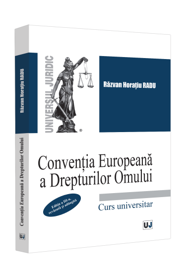 Conventia Europeana a Drepturilor Omului. Curs universitar. Editia a III-a, revazuta si adaugita
