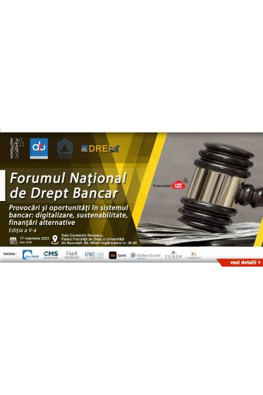 ACCES ONLINE: Forumul Național de Drept Bancar, ediția a V-a - „Provocari și oportunitați in sistemul bancar: digitalizare, sustenabilitate, finanțari alternative”, 17 Noiembrie 2023