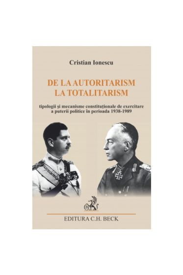 De la autoritarism la totalitarism. Tipologii și mecanisme constituționale de exercitare a puterii politice in perioada 1938-1989