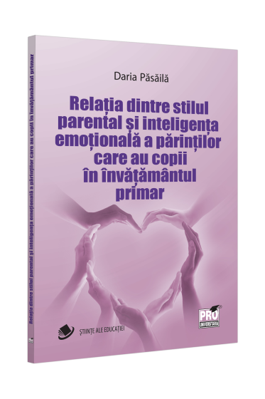 Relatia dintre stilul parental si inteligenta emotionala a parintilor care au copii in invatamantul primar
