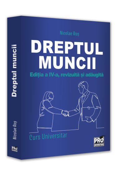 Dreptul muncii - Curs universitar - Ediția a IV-a, revizuita si adaugita