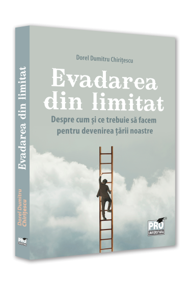 Evadarea din limitat. Despre cum si ce trebuie sa facem pentru devenirea tarii noastre