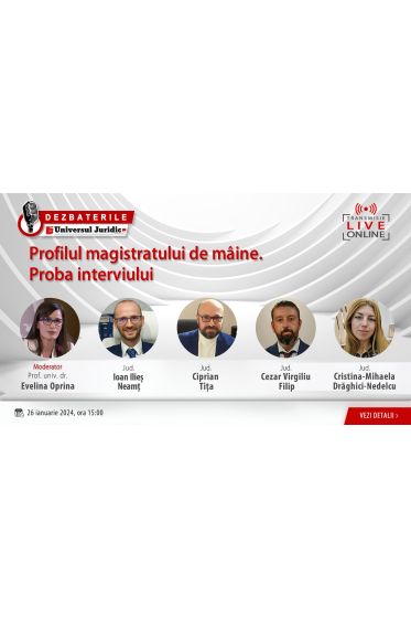 Dezbaterea „Profilul magistratului de maine. Proba interviului”, 26 Ianuarie 2024
