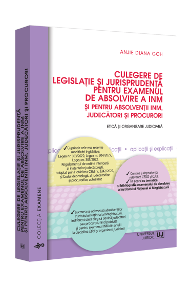 Culegere de legislație și jurisprudența pentru examenul de absolvire a INM și pentru absolvenții INM, judecatori și procurori. Etica și organizare judiciara