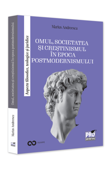 Omul, societatea si crestinismul in epoca postmodernismului.  Aspecte filosofice, teologice si juridice