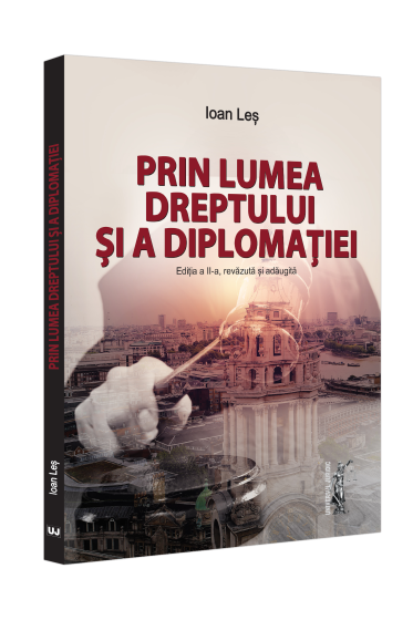 Prin lumea dreptului și a diplomației, ediția a II-a, revazuta și adaugita