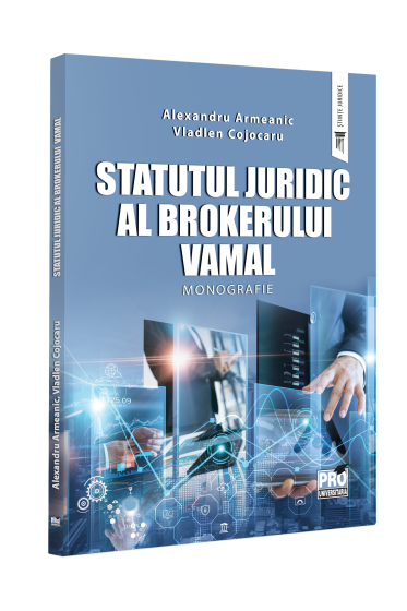 Statutul juridic al brokerului vamal. Monografie