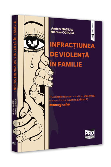 Infractiunea de violenta in familie (fundamentarea teoretico-stiintifica si aspecte de practica judiciara). Monografie