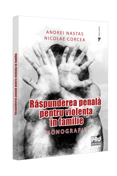 Raspunderea penala pentru violenta in familie. Monografie