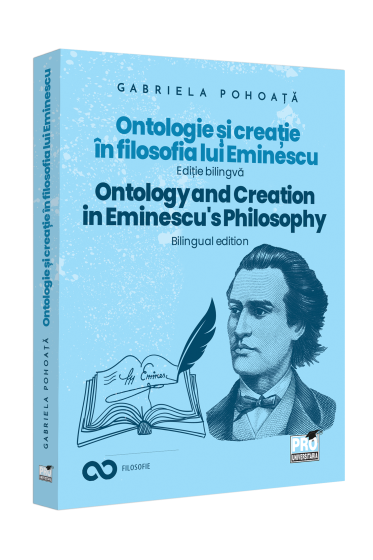 Ontologie si creatie in filosofia lui Eminescu. Ontology and creation in Eminescu's philosophy. Ed. bilingva