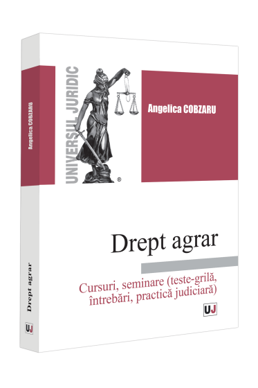 Drept agrar. Cursuri, seminare (teste-grila, intrebari, practica judiciara)