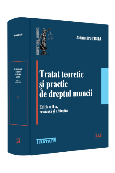 Tratat teoretic și practic de dreptul muncii, ediția a II-a, revazuta și adaugita