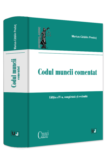 Codul muncii comentat, editia a IV-a, completata si revizuita