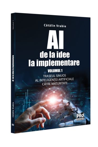 AI -  de la idee la implementare. Volumul 1. Traseul sinuos al Inteligentei Artificiale catre maturitate