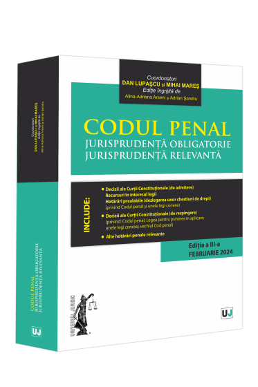 Codul penal. Jurisprudența obligatorie.  Jurisprudența relevanta. Ed. III (Februarie 2024)