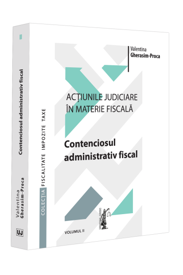 Acțiunile judiciare in materie fiscala. Vol. II. Contenciosul administrativ fiscal