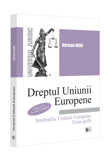 Dreptul Uniunii Europene Instituțiile Uniunii Europene. Teste-grila. Ediția a II-a, revazuta și adaugita