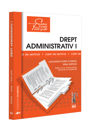 Drept administrativ I. Caiet de seminar. Notiuni fundamentale; Obiect, izvoare, norme, raporturi; Organizarea administratiei publice