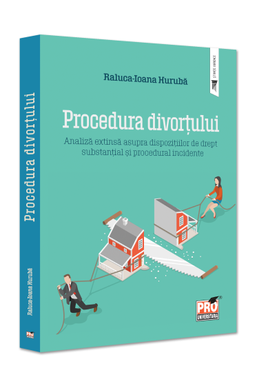 Procedura divortului. Analiza extinsa asupra dispozitiilor de drept substantial si procedural incidente