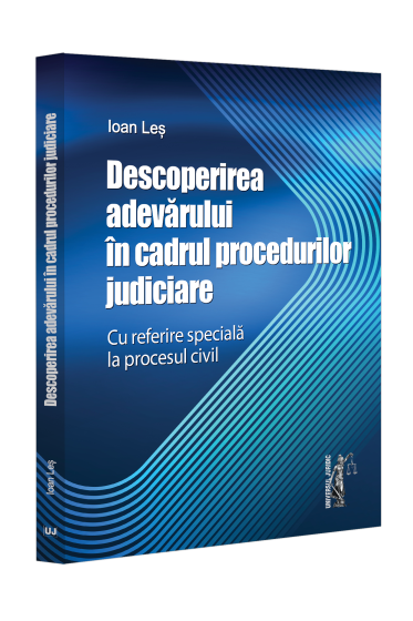 Descoperirea adevarului in cadrul procedurilor judiciare - cu referire speciala la procesul civil
