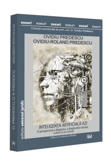 Inteligența artificiala azi. O perspectiva a dreptului, a drepturilor omului, a eticii și nu numai, ediția a II-a, revazuta și adaugita