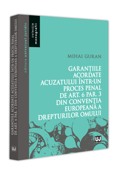 Garanțiile acordate acuzatului intr-un proces penal de art. 6 par. 3 din Convenția Europeana a Drepturilor Omului