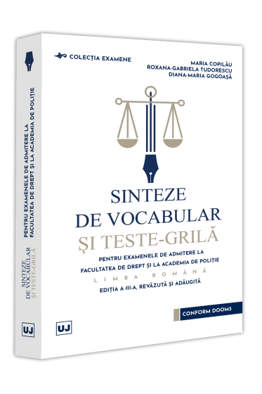 Sinteze de vocabular și teste-grila pentru examenele de admitere la Facultatea de Drept și la Academia de Poliție – Limba romana, ediția a III-a, revazuta și adaugita