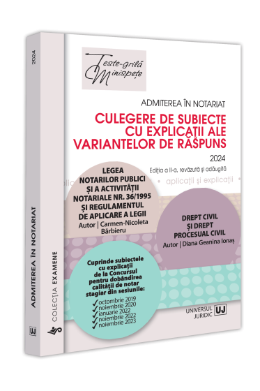 Admiterea in notariat. Culegere de subiecte cu explicatii ale variantelor de raspuns - 2024