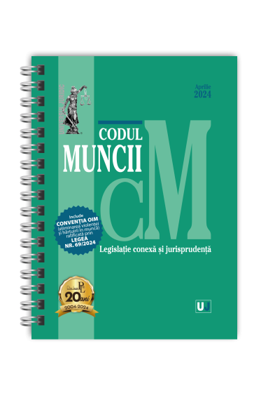 Codul muncii, legislație conexa și jurisprudența Aprilie 2024 EDIȚIE SPIRALATA, tiparita pe hartie alba
