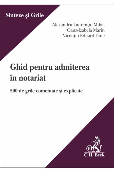 Ghid pentru pentru admiterea in notariat. 500 de grile comentate și explicate