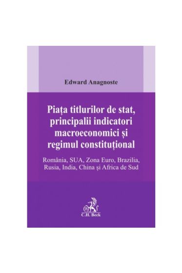 Piața titlurilor de stat, principalii indicatori macroeconomici și regimul constituțional. Romania, SUA, Zona Euro, Brazilia, Rusia, India, China și Africa de Sud