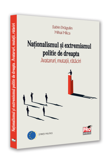 Nationalismul si extremismul politic de dreapta. Avataruri, mutatii, rataciri