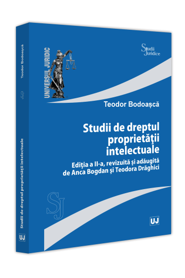 Studii de dreptul proprietații intelectuale, ediția a II-a, revizuita și adaugita de Anca Bogdan și Teodora Draghici