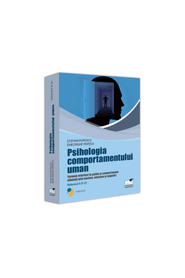 Psihologia comportamentului uman. Termeni referitori la psihic si comportament adnotati prin maxime,aforisme si cugetari.  Volumul II (F-Z)