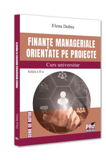 Finante manageriale orientate pe proiecte. Curs universitar. Editia a II-a