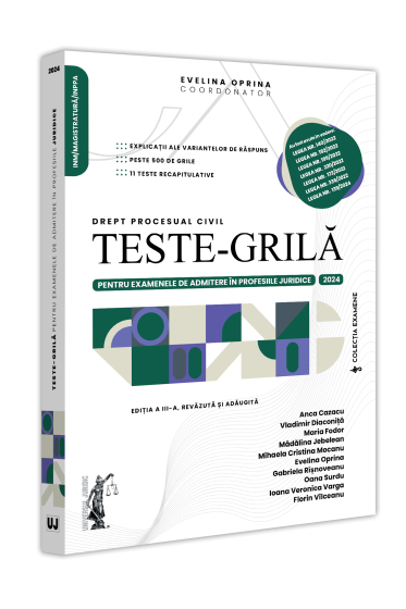 Teste-grila pentru examenele de admitere in profesiile juridice. Drept procesual civil. 2024. Ediția a III-a, revazuta și adaugita
