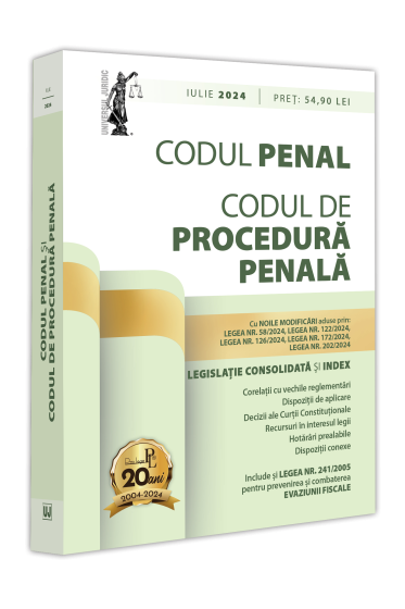 Codul penal și Codul de procedura penala: iulie 2024